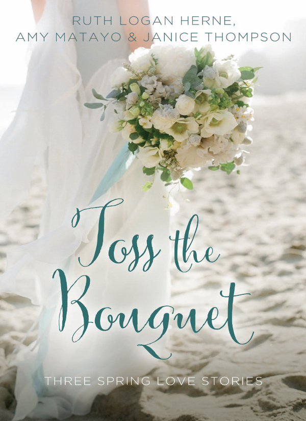 Toss The Bouquet Three Spring Love Stories Herne Ruth Logan