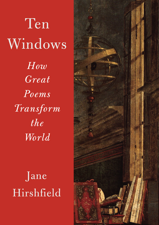 Ten Windows How Great Poems Transform The World Hirshfield Jane