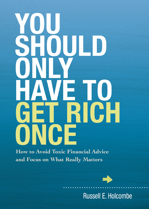 You Should Only Have To Get Rich Once Holcombe Russell E