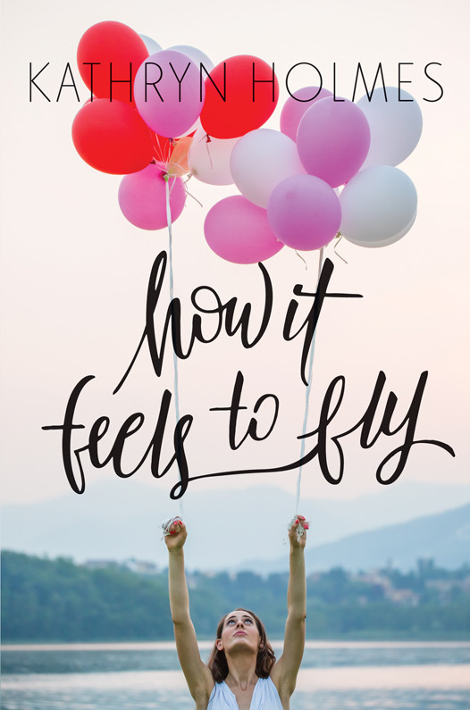 How It Feels To Fly Holmes Kathryn