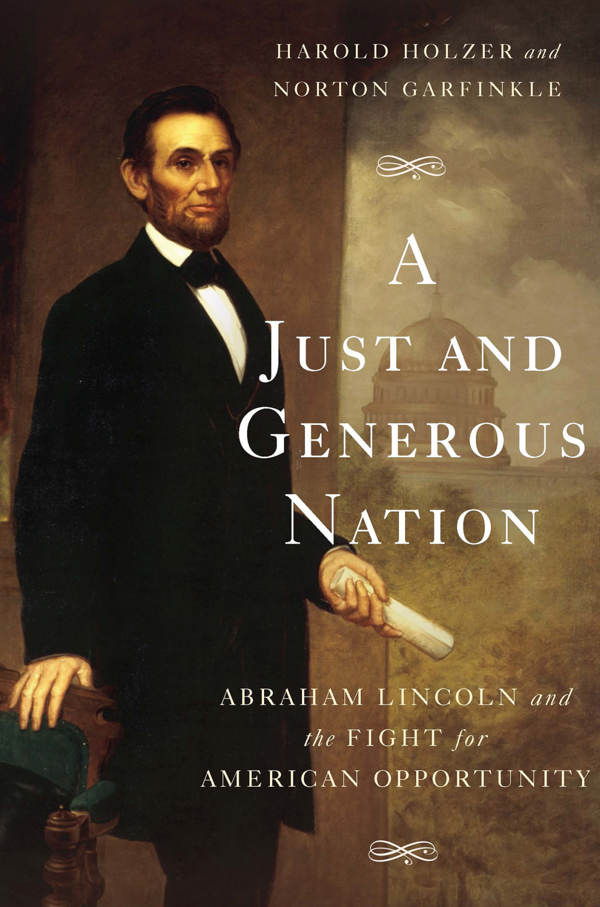 A Just And Generous Nation Abraham Lincoln And The Fight For American Opportunity Holzer Harold Garfinkle Norton