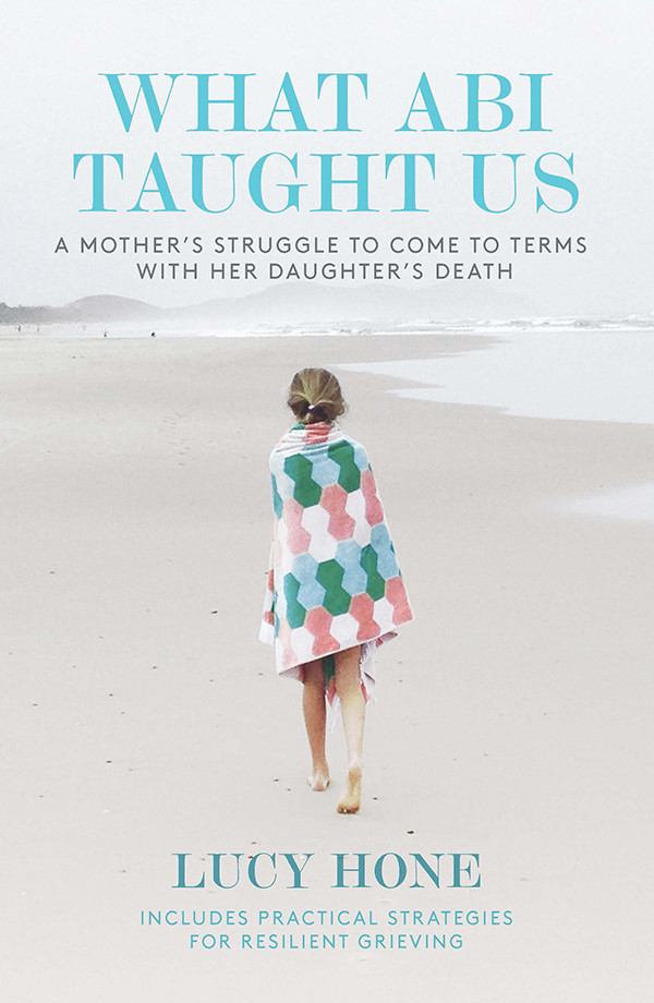 What Abi Taught Us A Mothers Struggle To Come To Terms With Her Daughters Death Hone Lucy