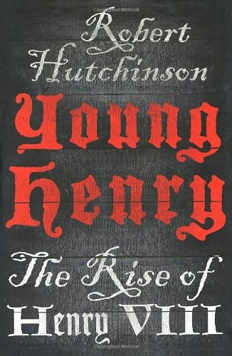 Young Henry The Rise Of Henry Viii Hutchinson Robert