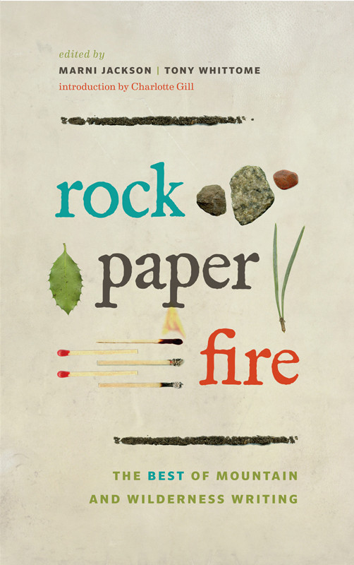 Rock Paper Fire The Best Of Mountain And Wilderness Writing Jackson Marni Whittome Tony Editor