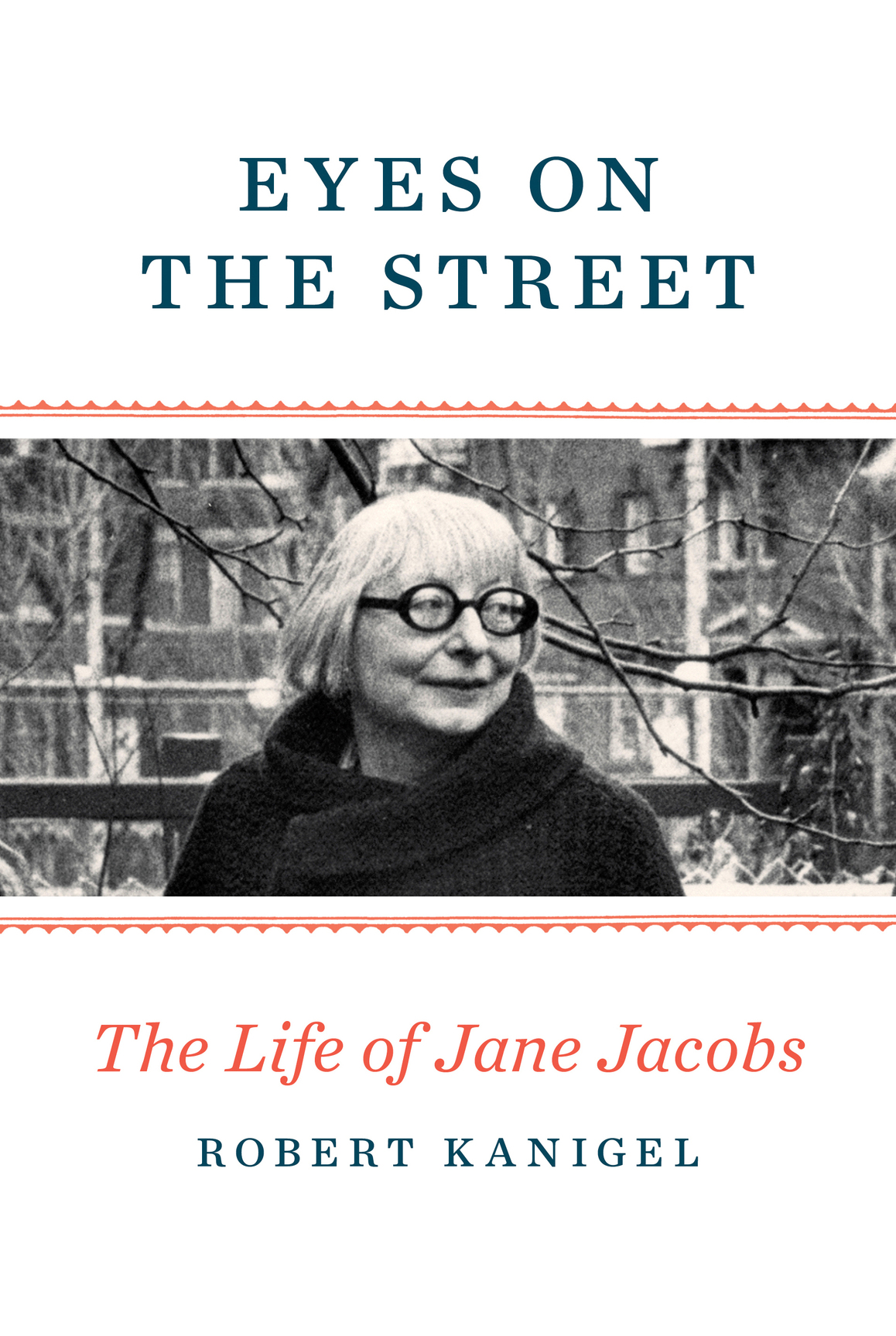 Eyes On The Street The Life Of Jane Jacobs Robert Kanigel