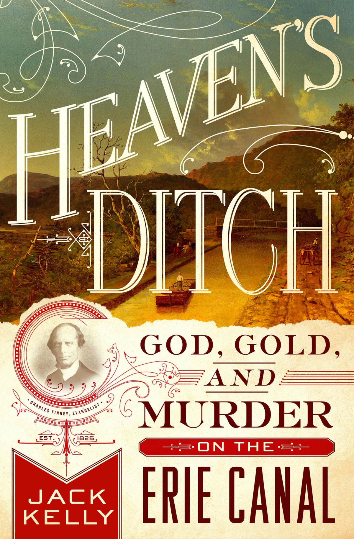 Heavens Ditch God Gold And Murder On The Erie Canal Kelly Jack