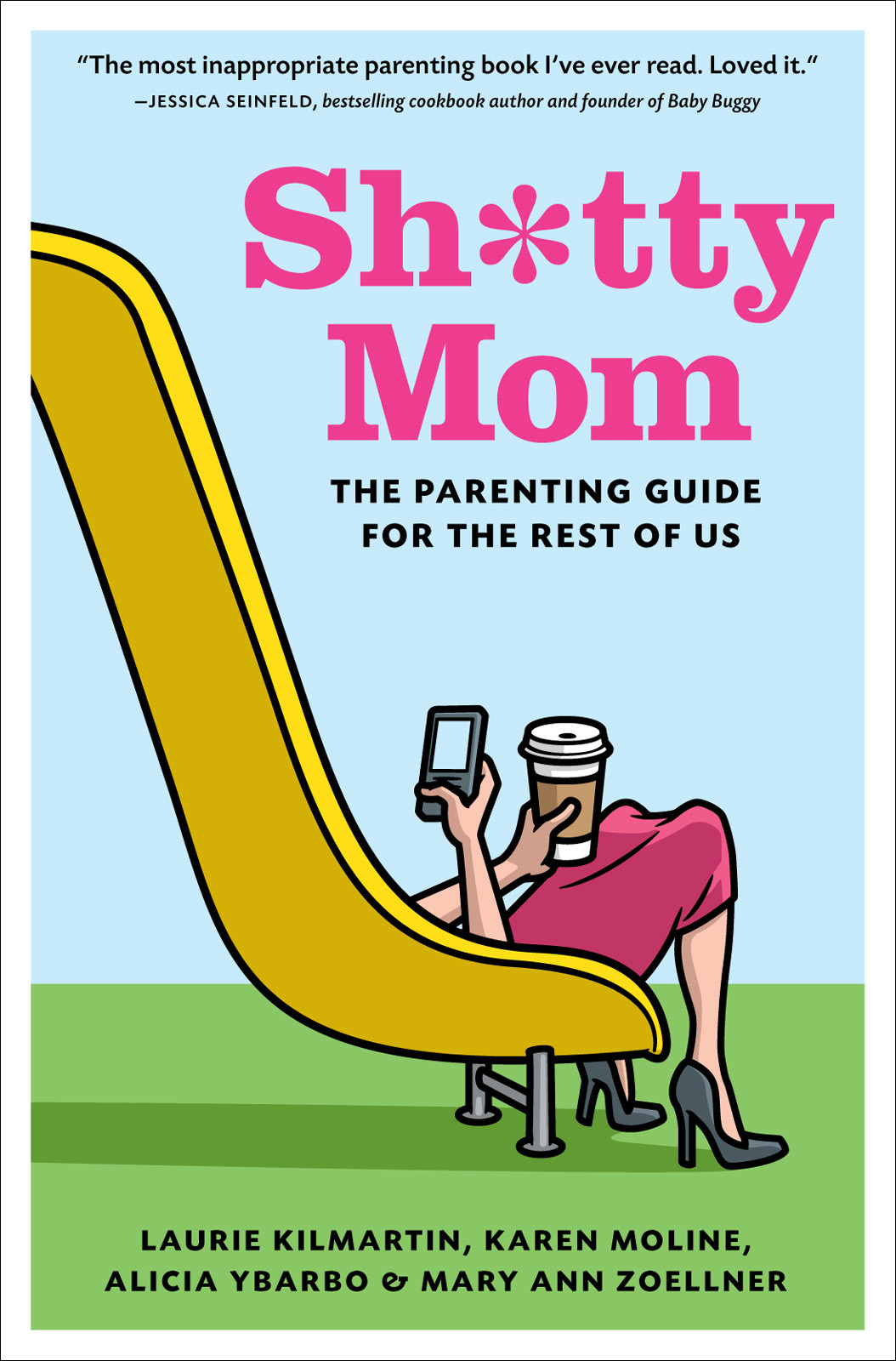 Sh Tty Mom The Parenting Guide For The Rest Of Us Kilmartin Laurie Moline Karen Ybarbo Alicia Zoellner Mary Ann