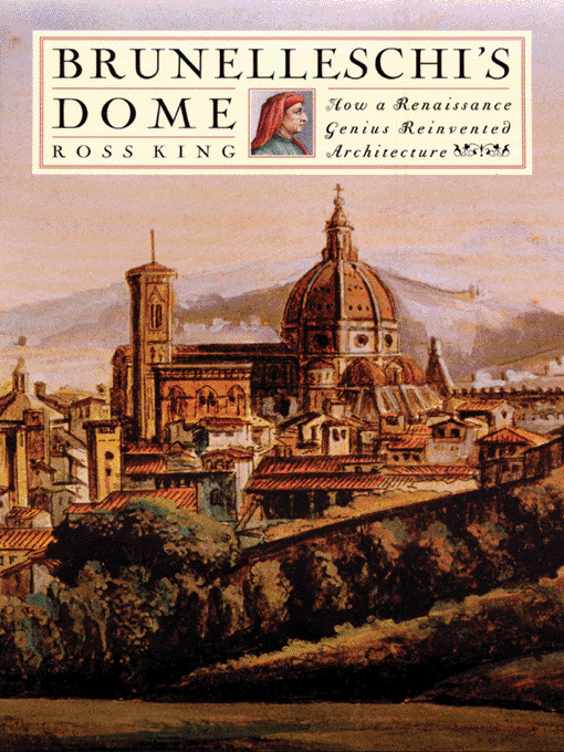 Brunelleschis Dome How A Renaissance Genius Reinvented Architecture King Ross