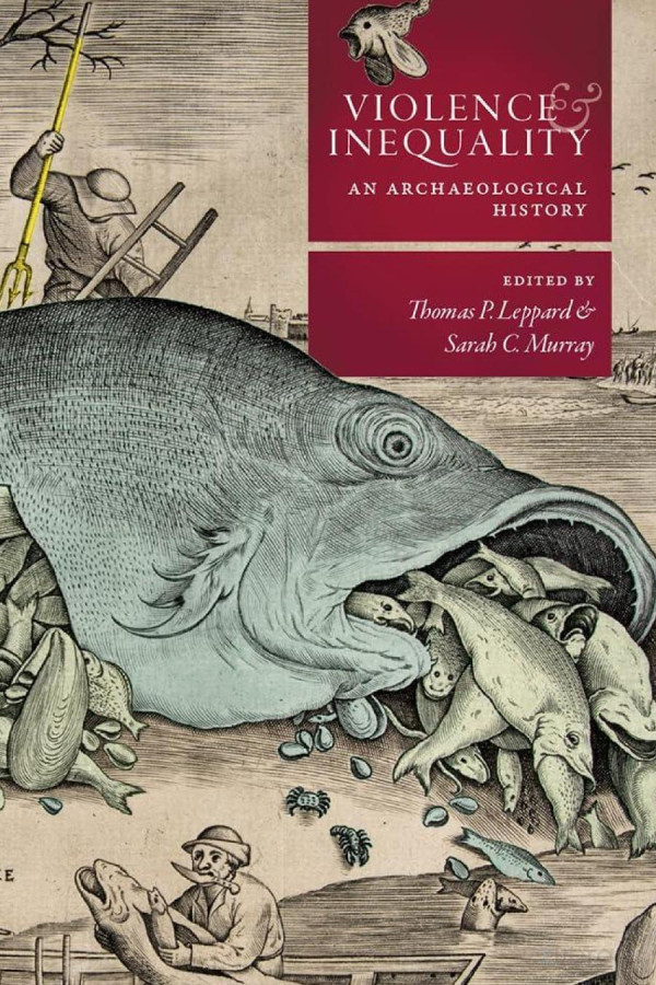 Violence And Inequality An Archaeological History Thomas P Leppard