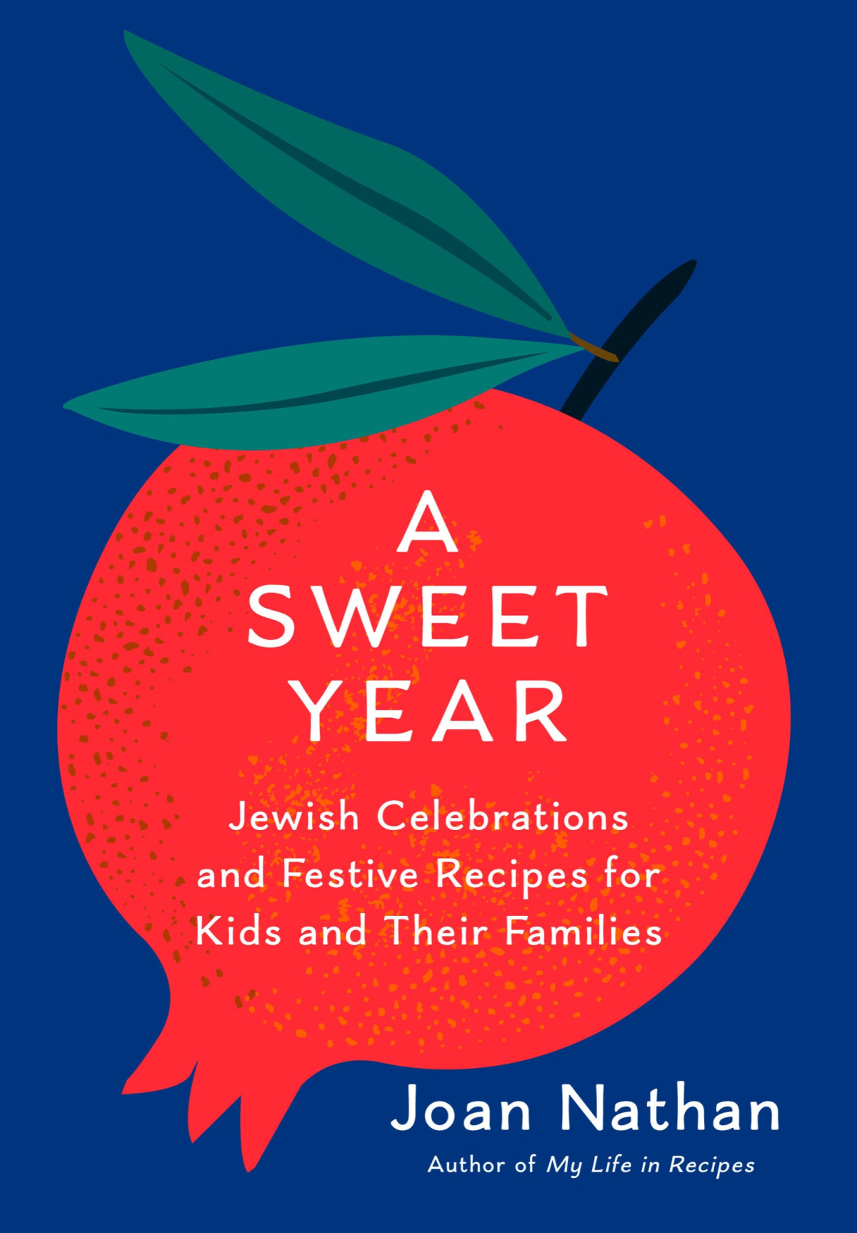 A Sweet Year Jewish Celebrations And Festive Recipes For Kids And Their Families Joan Nathan