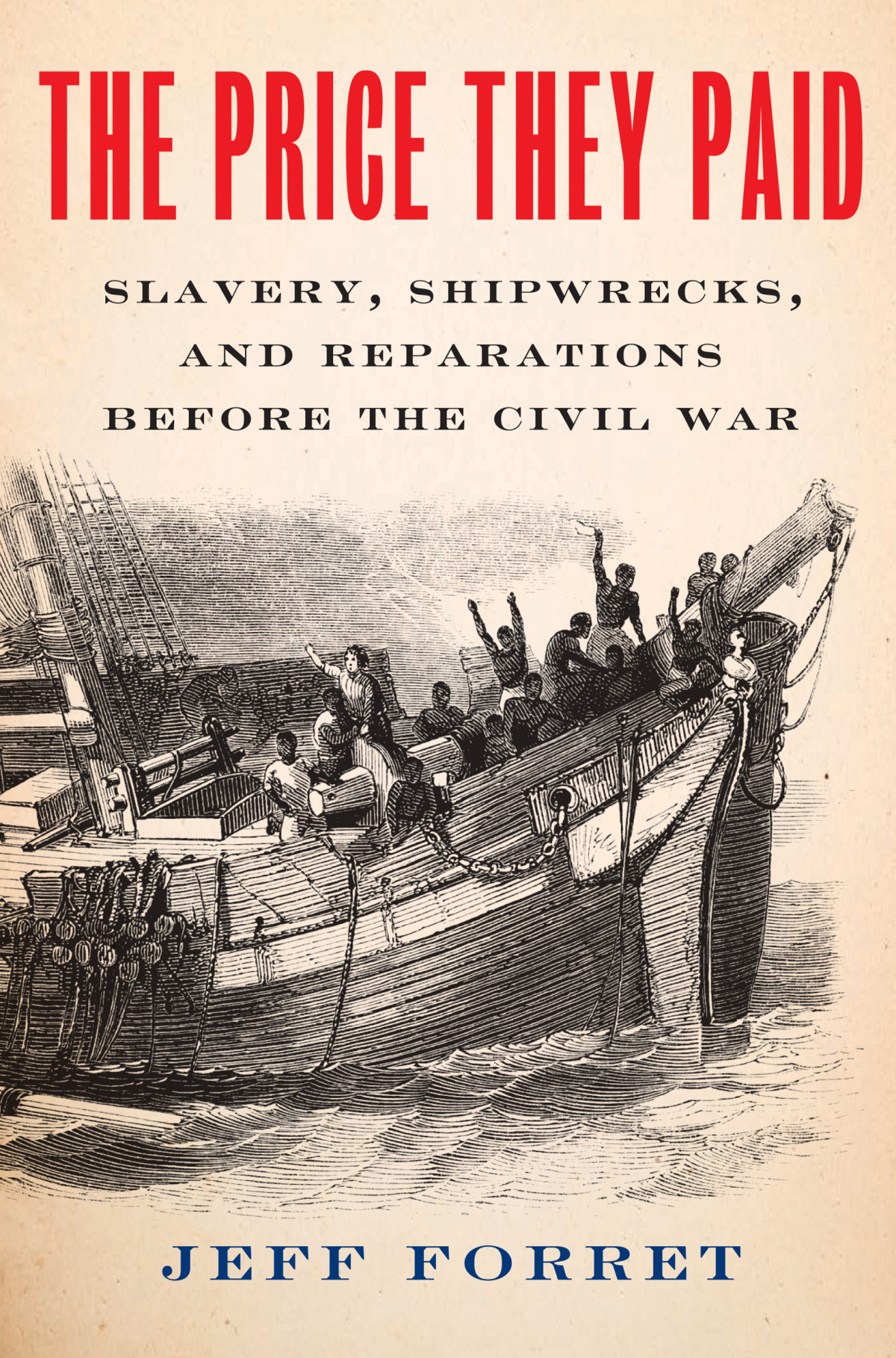 The Price They Paid Slavery Shipwrecks And Reparations Before The Civil War Jeff Forret