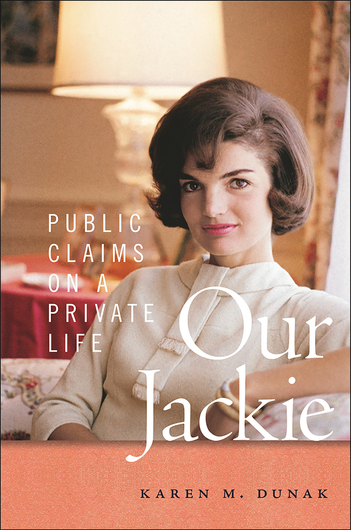 Our Jackie Public Claims On A Private Life Karen M Dunak