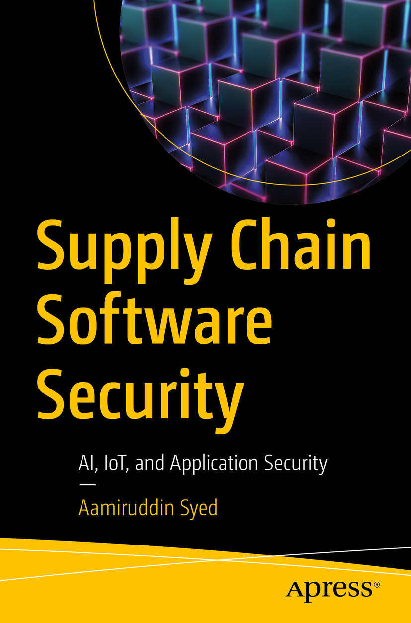 Supply Chain Software Security Ai Iot And Application Security Aamiruddin Syed