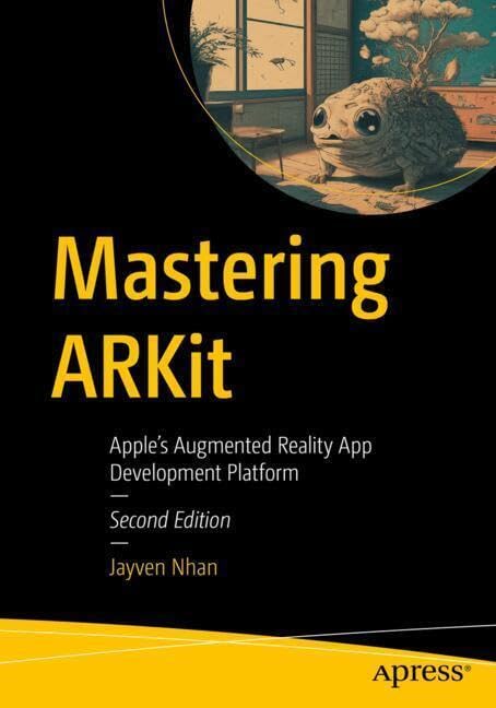 Mastering Arkit Apples Augmented Reality App Development Platform 2nd Edition Jayven Nhan