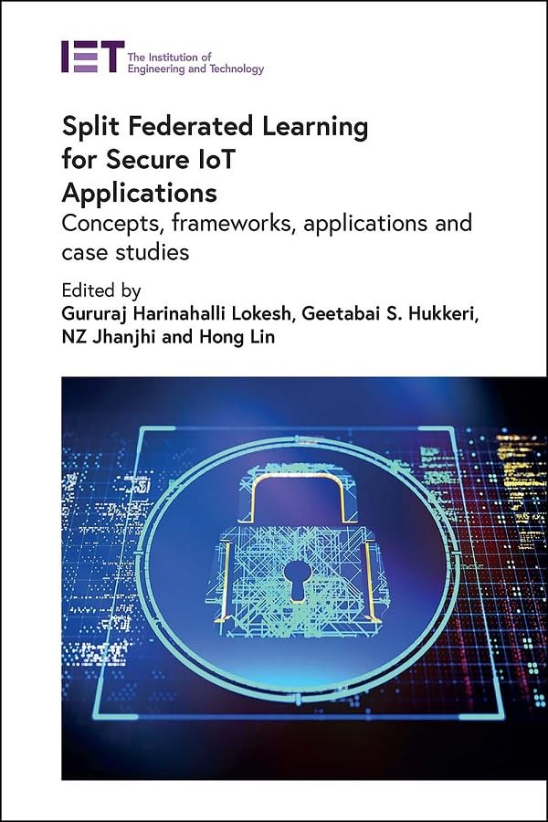 Split Federated Learning For Secure Iot Applications Concepts Frameworks Applications And Case Studies Gururaj Harinahalli Lokesh