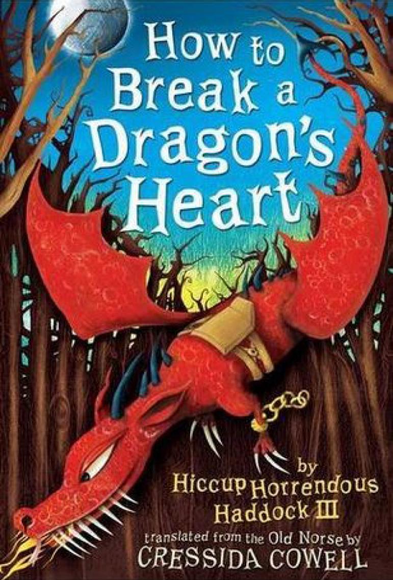 How To Train Your Dragon Tome 08 How To Break A Dragons Heart Cressida Cowell