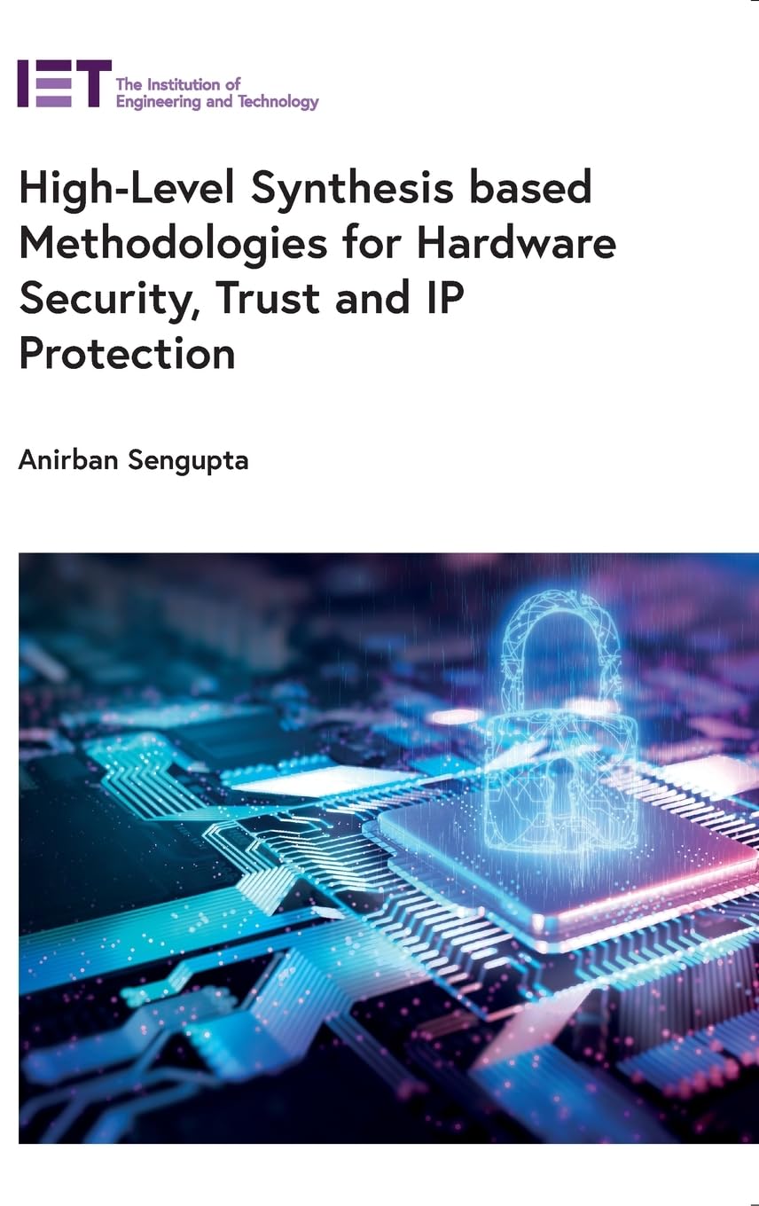 Highlevel Synthesis Based Methodologies For Hardware Security Trust And Ip Protection Anirban Indore Sengupta