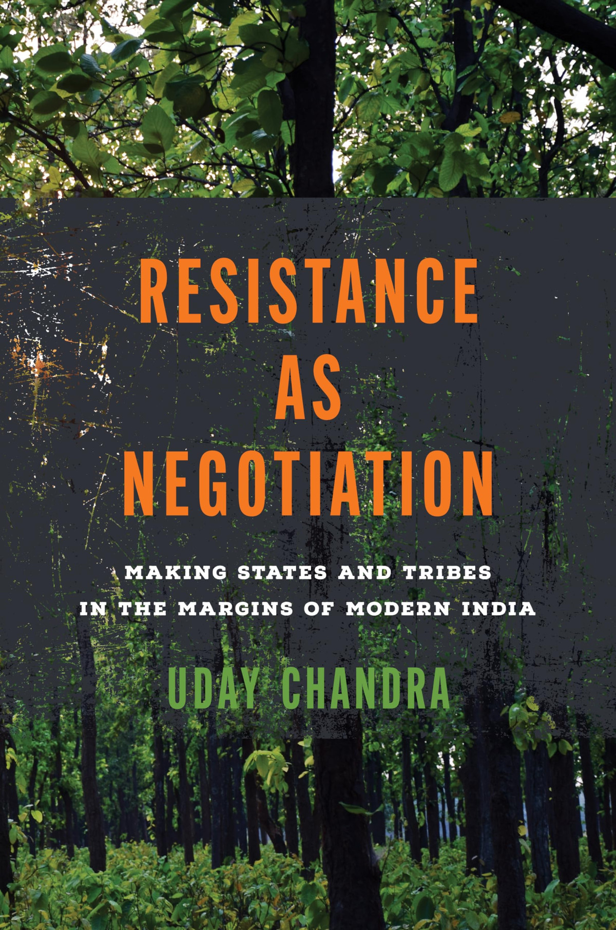 Resistance As Negotiation Making States And Tribes In The Margins Of Modern India South Asia In Motion 1st Edition Uday Chandra