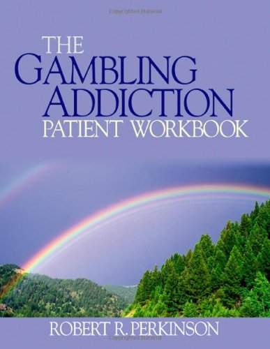 The Gambling Addiction Patient Workbook Workbook Robert R Perkinson