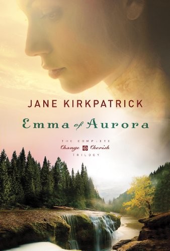 Emma Of Aurora The Complete Change And Cherish Trilogy A Clearing In The Wild A Tendering In The Storm A Mending At The Edge Kirkpatrick Jane