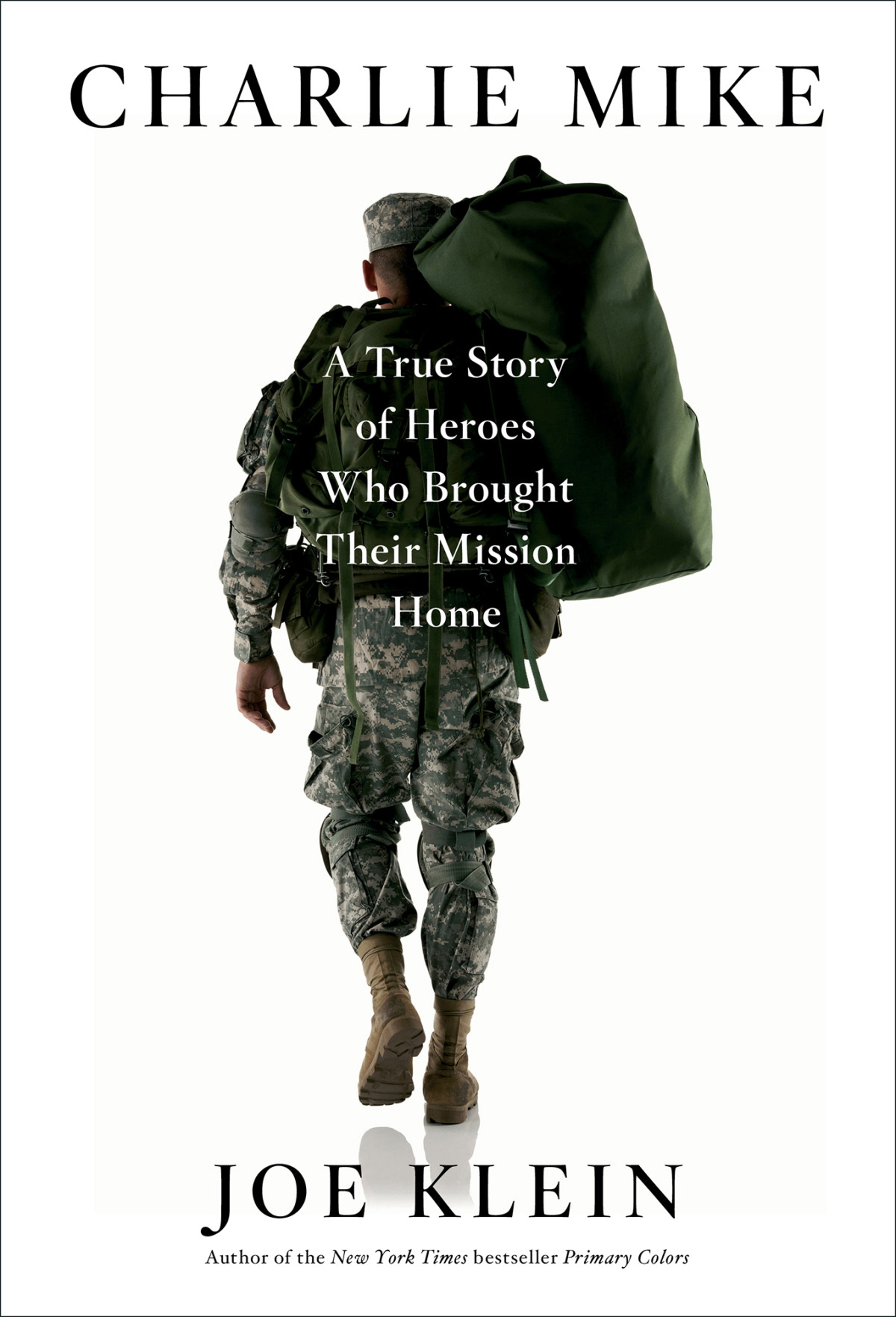 Charlie Mike A True Story Of Heroes Who Brought Their Mission Home Klein Joe