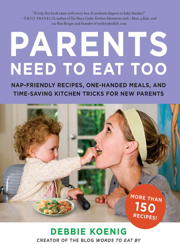 Parents Need To Eat Too Napfriendly Recipes Onehanded Meals And Timesaving Kitchen Tricks For New Parents Koenig Debbie