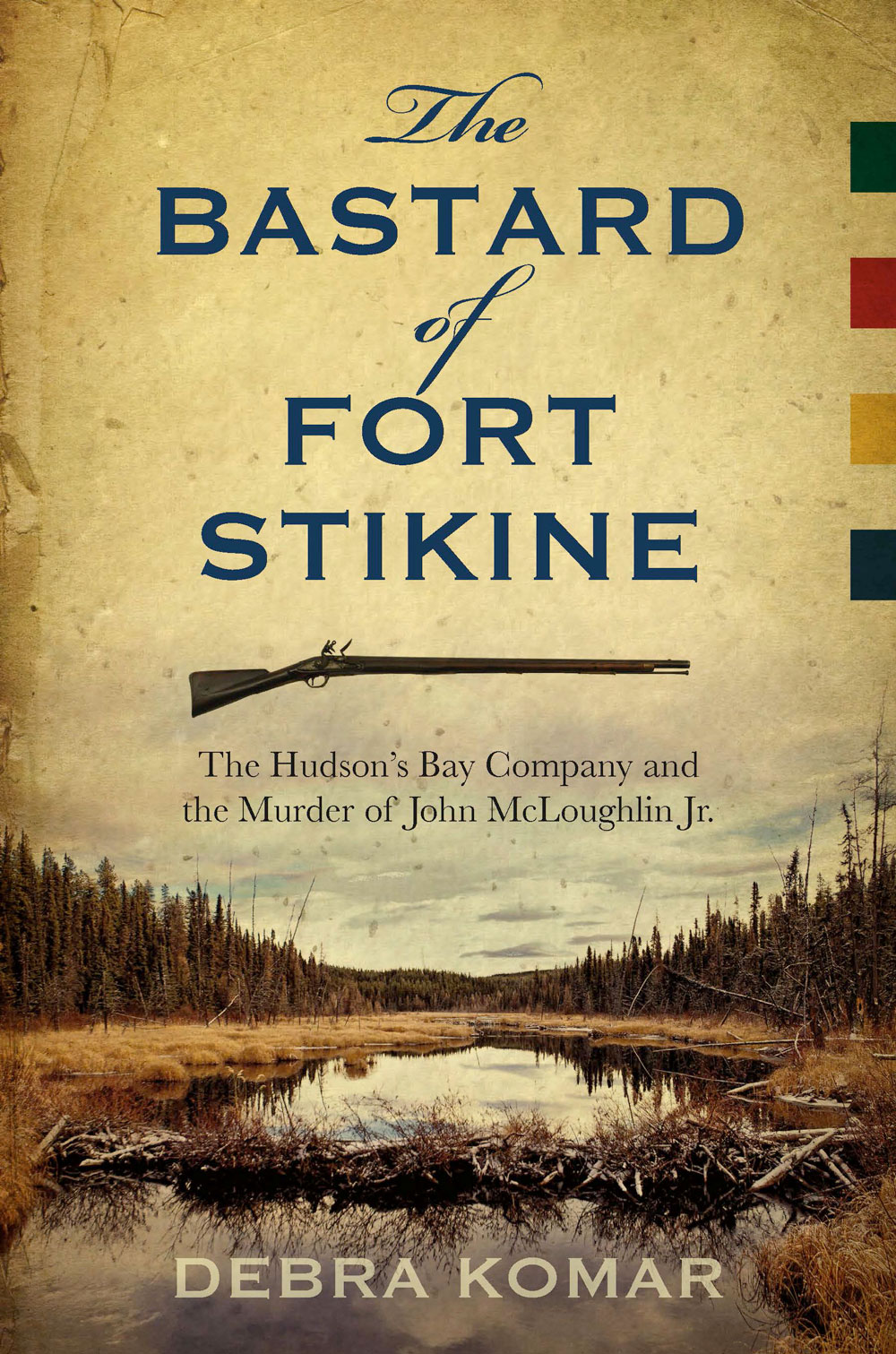 The Bastard Of Fort Stikine Debra Komar