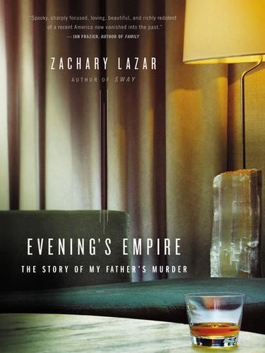 Evenings Empire The Story Of My Fathers Murder Lazar Zachary