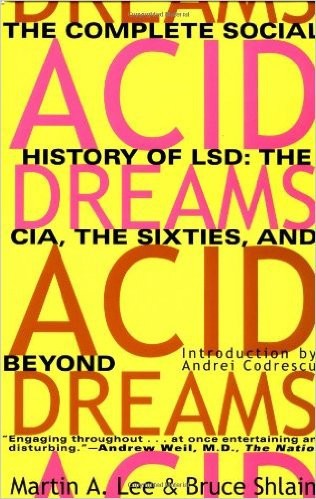 Acid Dreams Martin A Lee Bruce Shlain