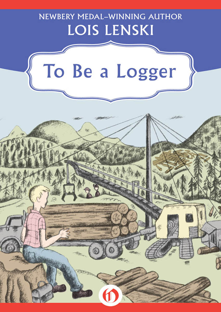 To Be A Logger Lenski Lois