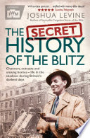 The Secret History Of The Blitz Joshua Levine