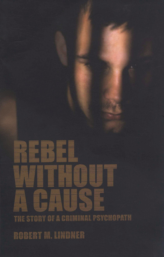 Rebel Without A Cause The Story Of A Criminal Psychopath Lindner