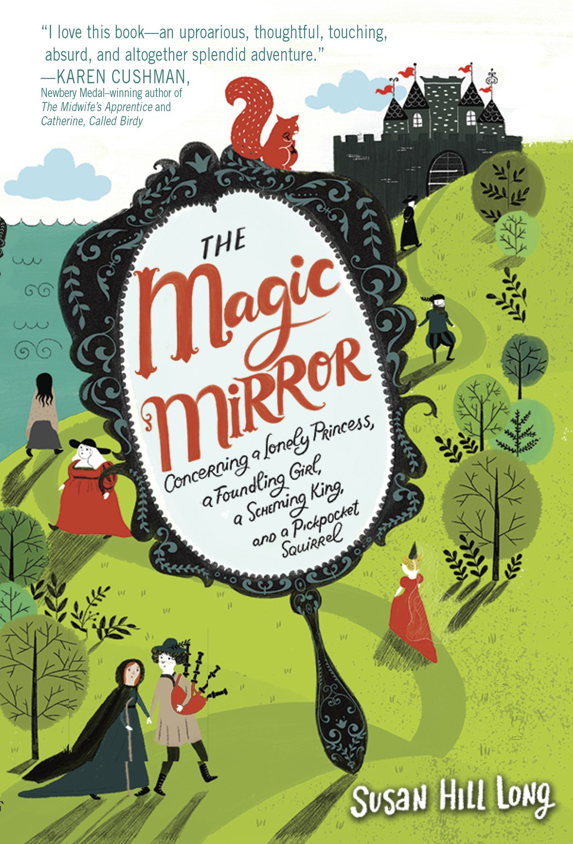 The Magic Mirror Concerning A Lonely Princess A Foundling Girl A Scheming King And A Pickpocket Squirrel Long