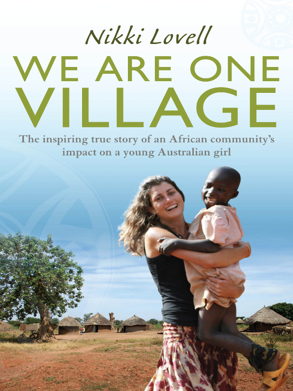 We Are One Village The Inspiring True Story Of An African Communitys Impact On A Young Australian Girl Lovell Nikki