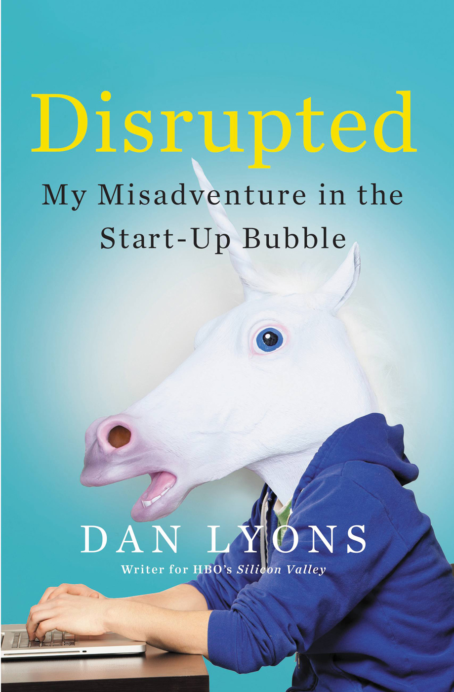 Disrupted My Misadventure In The Startup Bubble Lyons Dan