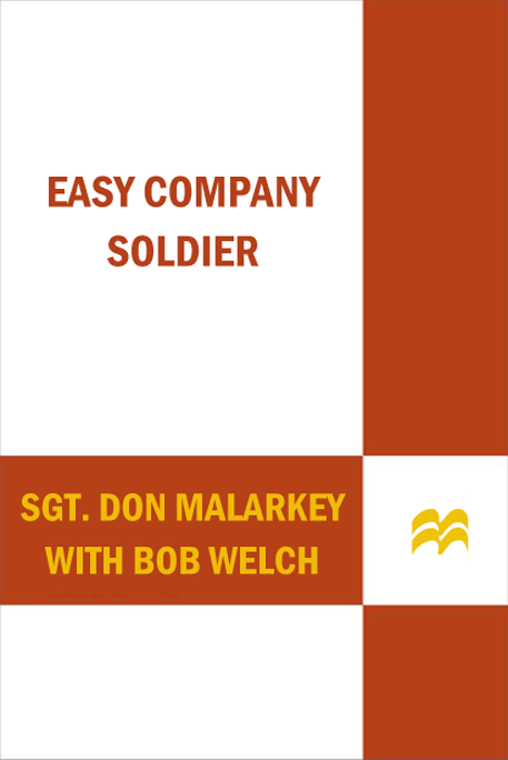Easy Company Soldier The Legendary Battles Of A Sergeant From World War Iis Band Of Brothers Malarkey Sgt Don Welch Bob