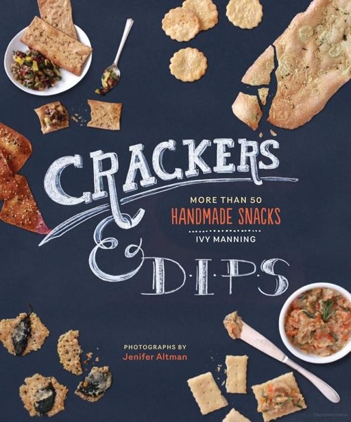 Crackers Dips More Than 50 Handmade Snacks Illustrated Ivy Manning