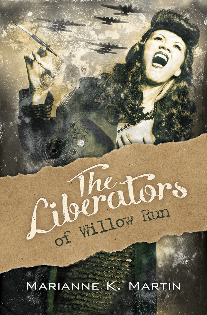 The Liberators Of Willow Run Martin Marianne K