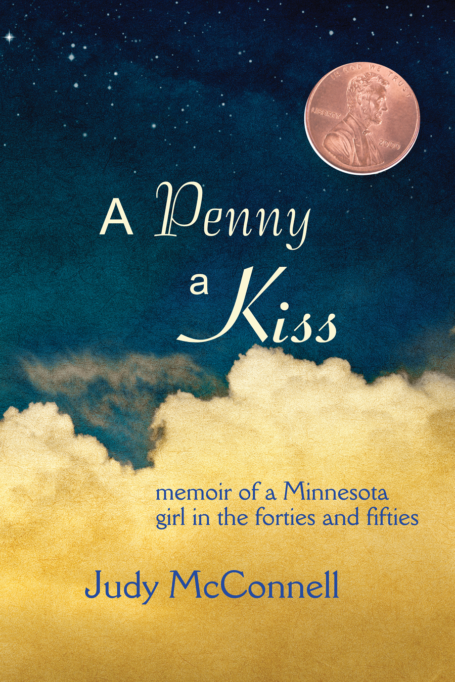 A Penny A Kiss Memoir Of A Minnesota Girl In The Forties And Fifties Mcconnell Judy