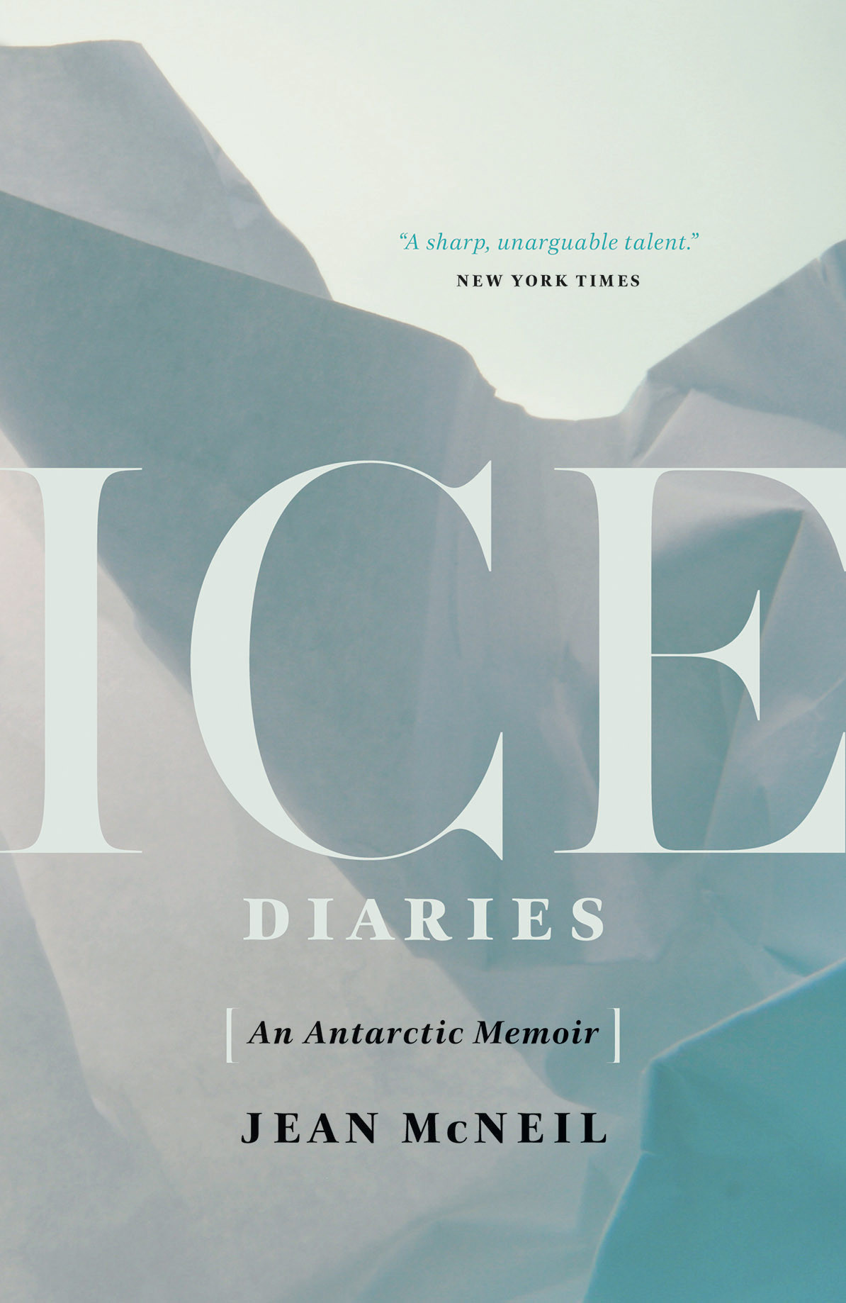 Ice Diaries An Antarctic Memoir Mcneil Jean