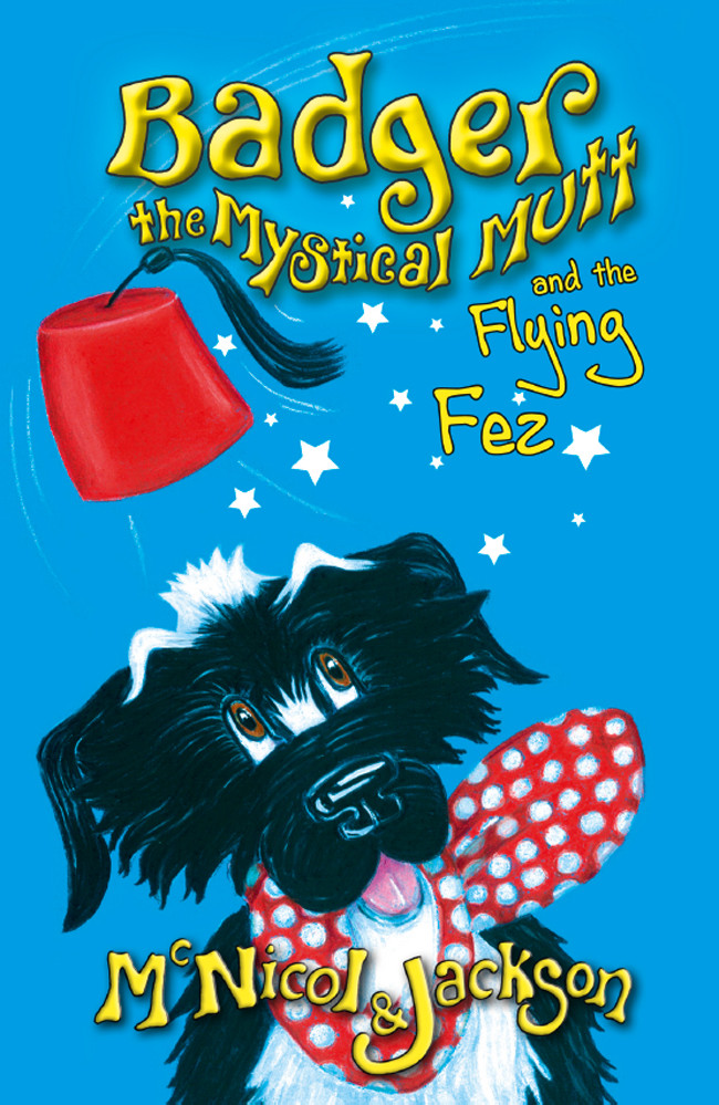 Badger The Mystical Mutt And The Flying Fez Mcnicol Lyn Jackson Laura Cameron