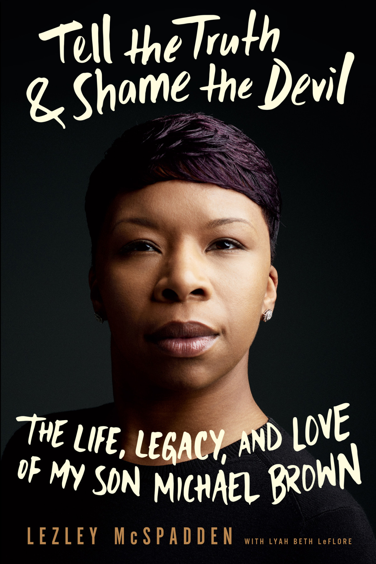 Tell The Truth Shame The Devil The Life Legacy And Love Of My Son Michael Brown Mcspadden Lezley