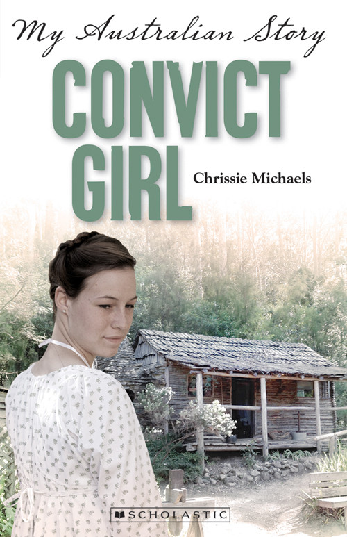Convict Girl My Australian Story Michaels Chrissie