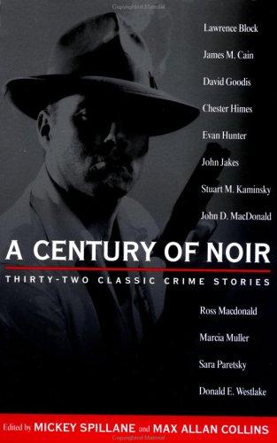 A Century Of Noir Thirtytwo Classic Crime Stories Mickey Spillane Max Alan Collins Ed By Max Allan Collins