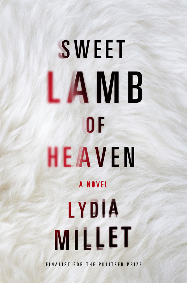 Sweet Lamb Of Heaven A Novel Lydia Millet
