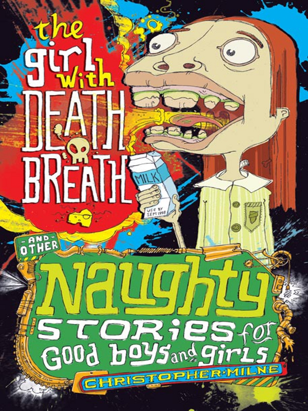 The Girl With Death Breath And Other Naughty Stories For Good Boys And Girls Milne Christopher