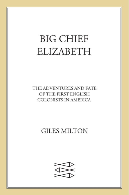 Big Chief Elizabeth The Adventures And Fate Of The First English Colonists In America Milton Giles