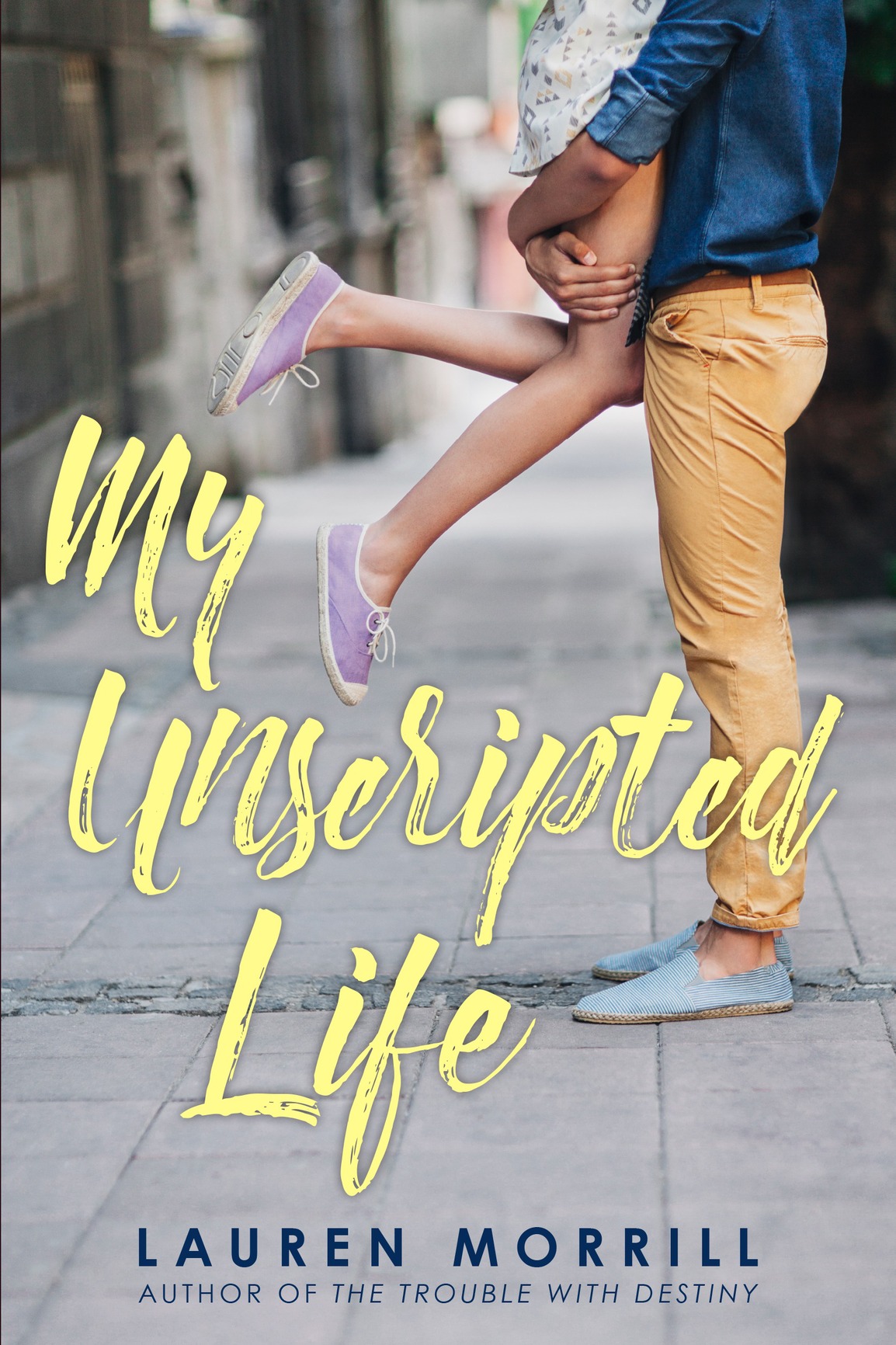 My Unscripted Life Lauren Morrill