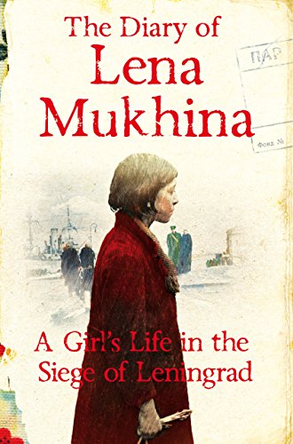 The Diary Of Lena Mukhina A Girls Life In The Siege Of Leningrad Mukhina Elena