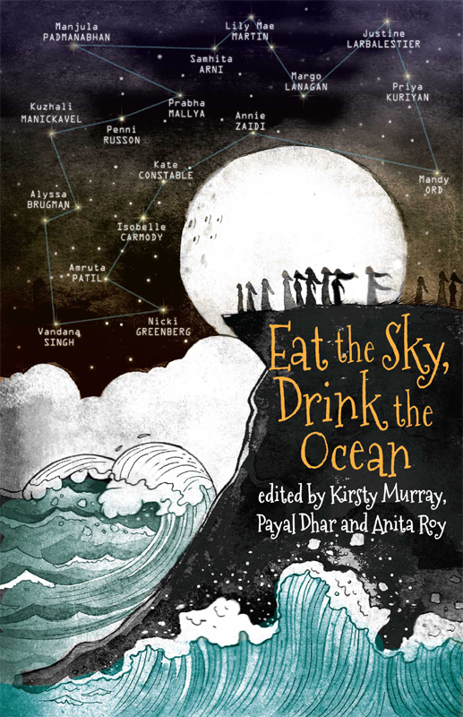 Eat The Sky Drink The Ocean Kirsty Murray Payal Dhar Anita Roy
